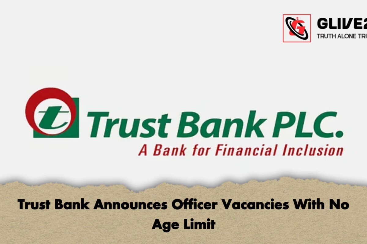 Trust Bank Announces Officer Vacancies With No Age Limit