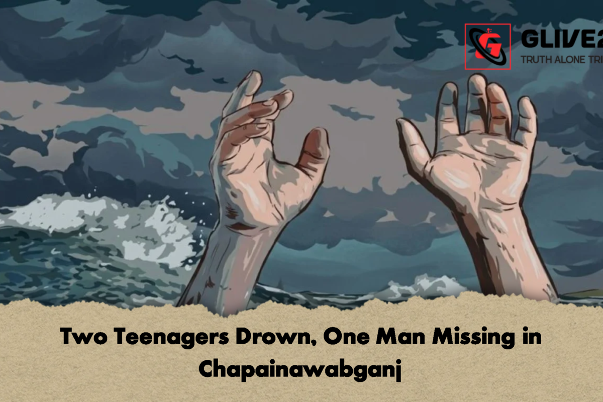 Two Teenagers Drown, One Man Missing in Chapainawabganj