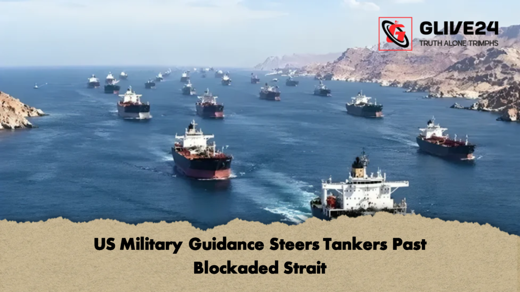 US Military Guidance Steers Tankers Past Blockaded Strait 2 US Military Guidance Steers Tankers Past Blockaded Strait