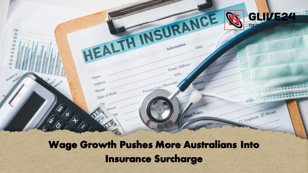 Wage Growth Pushes More Australians Into Insurance Surcharge 1 Wage Growth Pushes More Australians Into Insurance Surcharge