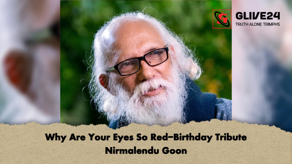 Why Are Your Eyes So Red Birthday Tribute Nirmalendu Goon Why Are Your Eyes So Red-Birthday Tribute Nirmalendu Goon
