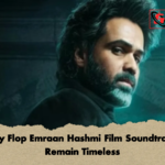 Why Flop Emraan Hashmi Film Soundtracks Remain Timeless 2 Why Flop Emraan Hashmi Film Soundtracks Remain Timeless