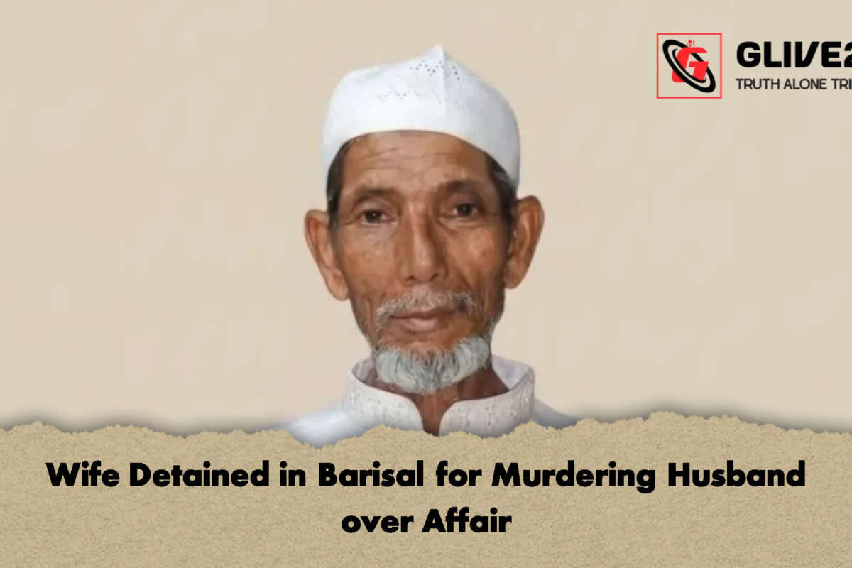 Wife Detained in Barisal for Murdering Husband over Affair