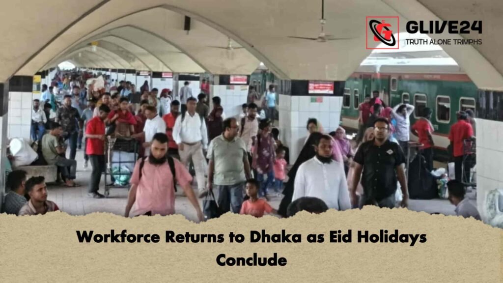 Workforce Returns to Dhaka as Eid Holidays Conclude