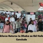 Workforce Returns to Dhaka as Eid Holidays Conclude