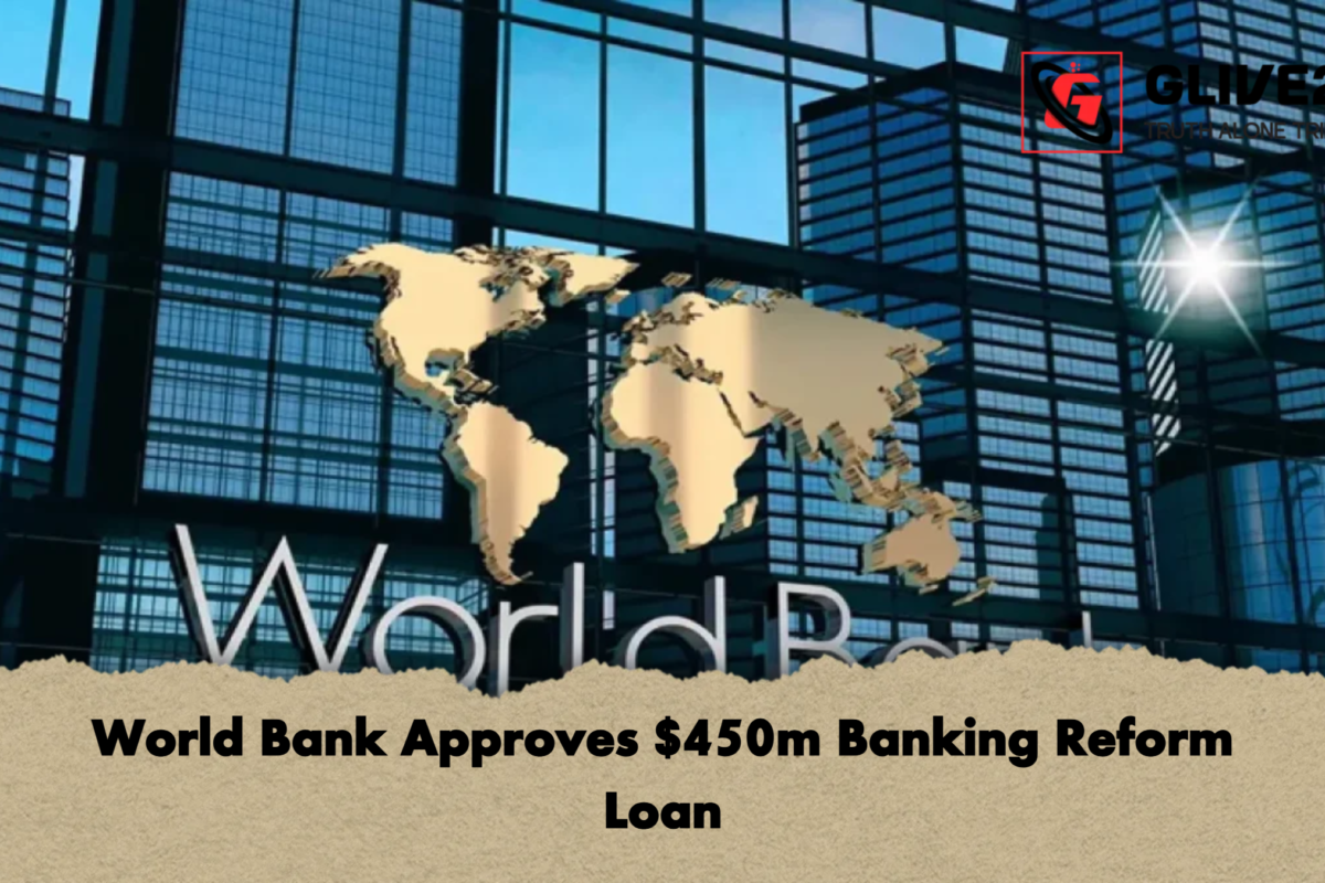 World Bank Approves $450m Banking Reform Loan