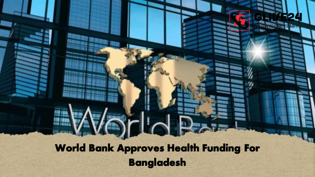 World Bank Approves Health Funding For Bangladesh 2 World Bank Approves Health Funding For Bangladesh