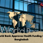World Bank Approves Health Funding For Bangladesh 2 World Bank Approves Health Funding For Bangladesh