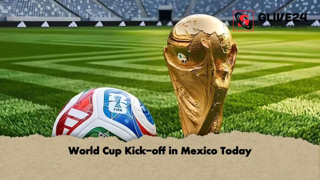 World Cup Kick off in Mexico Today World Cup Kick-off in Mexico Today