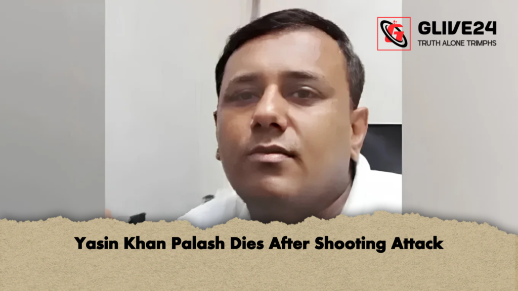 Yasin Khan Palash Dies After Shooting Attack 2 Yasin Khan Palash Dies After Shooting Attack