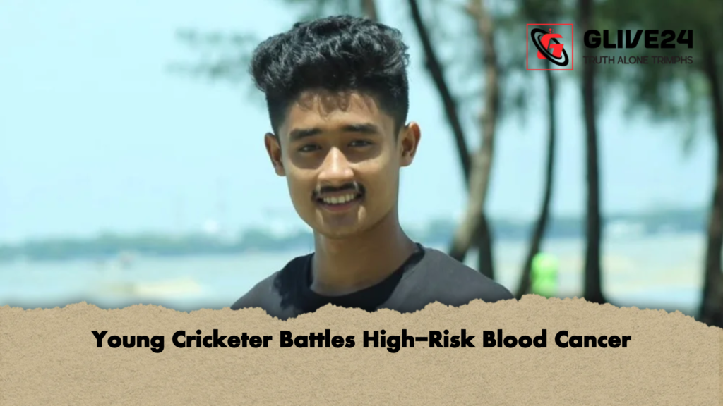Young Cricketer Battles High Risk Blood Cancer Young Cricketer Battles High-Risk Blood Cancer