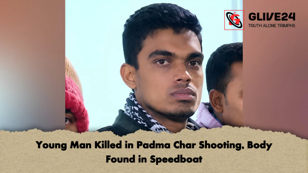 Young Man Killed in Padma Char Shooting Body Found in Speedboat Young Man Killed in Padma Char Shooting, Body Found in Speedboat