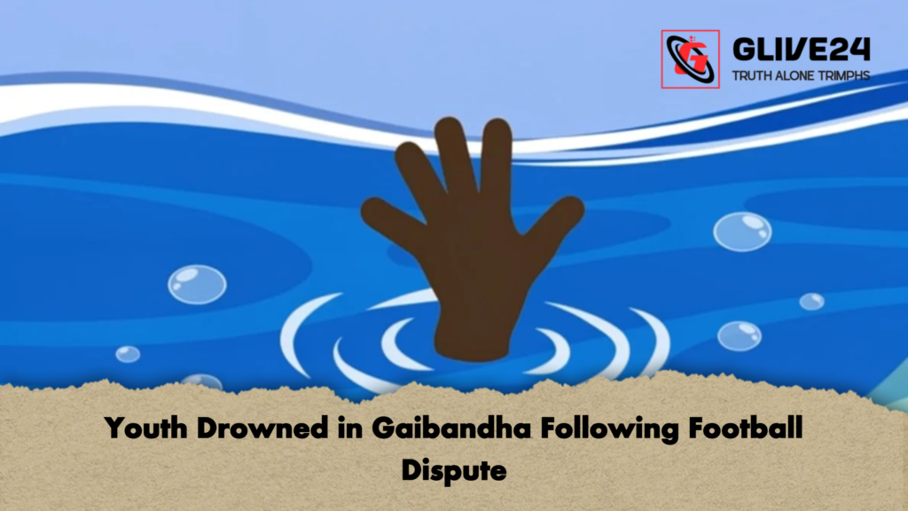 Youth Drowned in Gaibandha Following Football Dispute Youth Drowned in Gaibandha Following Football Dispute