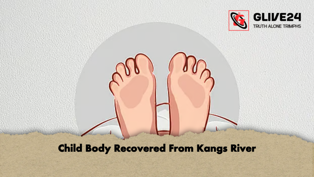 Child Body Recovered From Kangs River 2 news thumbnail 1781517191856 Child Body Recovered From Kangs River
