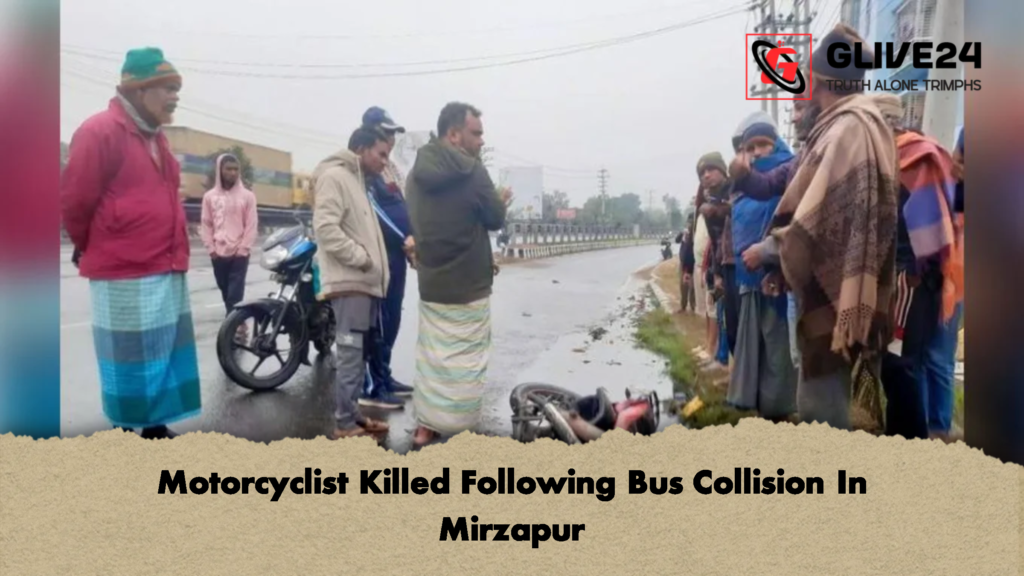 মির্জাপুরে যাত্রীবাহী বাসচাপায় মোটরসাইকেল আরোহী নিহত Motorcyclist Killed Following Bus Collision In Mirzapur