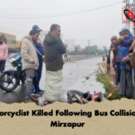 মির্জাপুরে যাত্রীবাহী বাসচাপায় মোটরসাইকেল আরোহী নিহত Motorcyclist Killed Following Bus Collision In Mirzapur