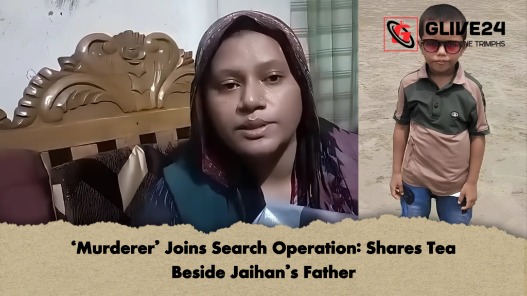 ‘Murderer Joins Search Operation Shares Tea Beside Jaihans Father ‘Murderer’ Joins Search Operation: Shares Tea Beside Jaihan’s Father
