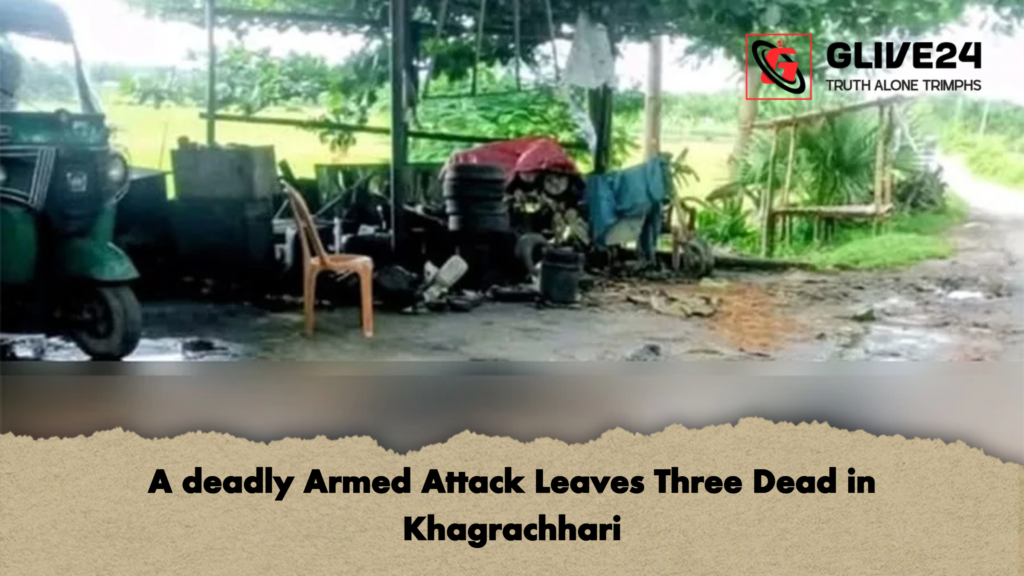 A deadly Armed Attack Leaves Three Dead in Khagrachhari 2 A deadly Armed Attack Leaves Three Dead in Khagrachhari A deadly Armed Attack Leaves Three Dead in Khagrachhari