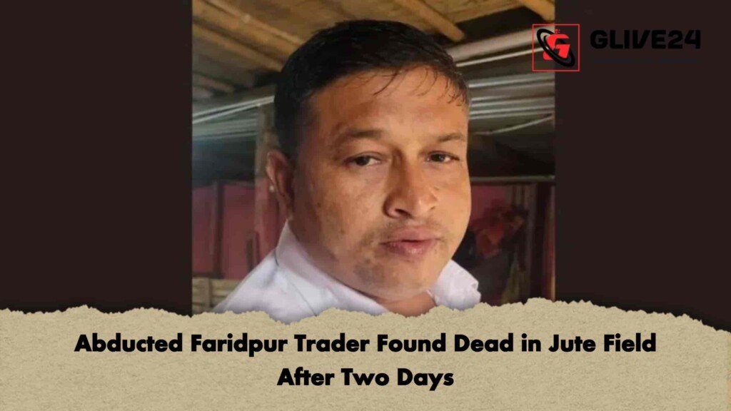 Abducted Faridpur Trader Found Dead in Jute Field After Two Days