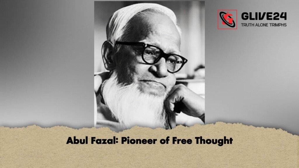 Abul Fazal Pioneer of Free Thought 1 Abul Fazal: Pioneer of Free Thought