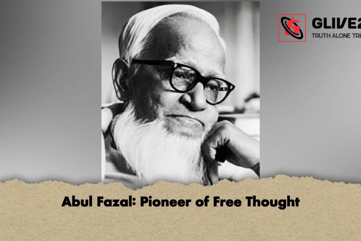 Abul Fazal: Pioneer of Free Thought