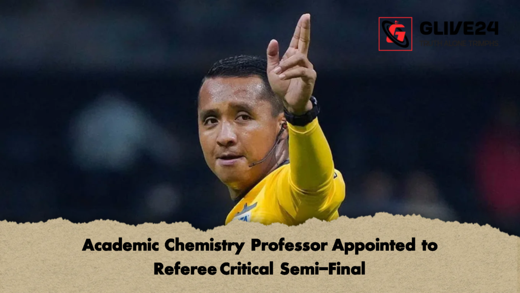 Academic Chemistry Professor Appointed to Referee Critical Semi Final 1 Academic Chemistry Professor Appointed to Referee Critical Semi-Final