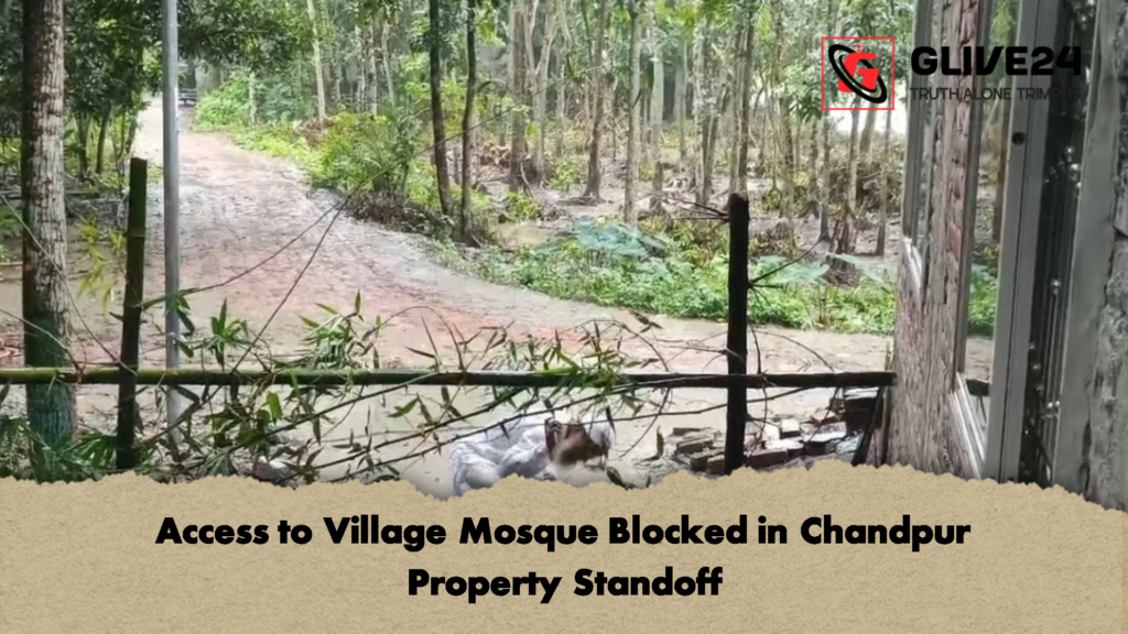 Access to Village Mosque Blocked in Chandpur Property Standoff 2 Access to Village Mosque Blocked in Chandpur Property Standoff
