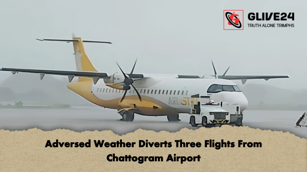 Adversed Weather Diverts Three Flights From Chattogram Airport 2 Adversed Weather Diverts Three Flights From Chattogram Airport