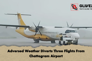 Adversed Weather Diverts Three Flights From Chattogram Airport