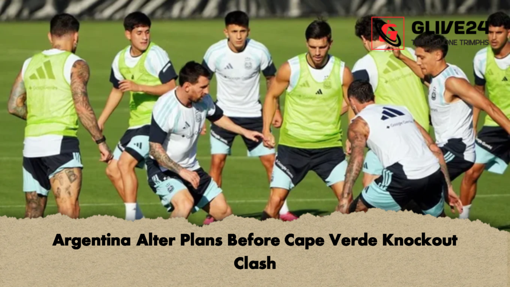 Argentina Alter Plans Before Cape Verde Knockout Clash 1 Argentina Alter Plans Before Cape Verde Knockout Clash