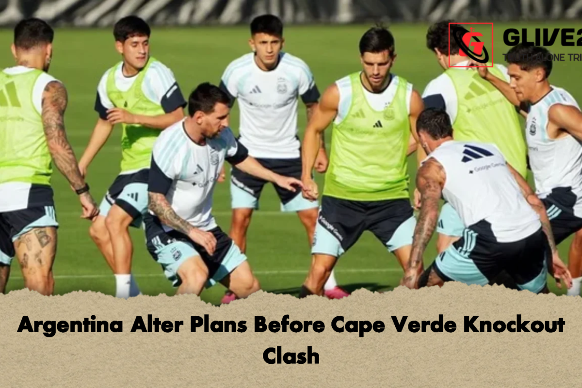Argentina Alter Plans Before Cape Verde Knockout Clash