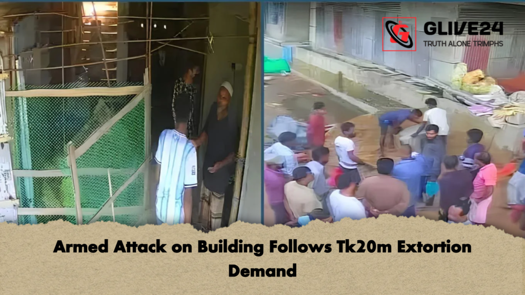 Armed Attack on Building Follows Tk20m Extortion Demand Armed Attack on Building Follows Tk20m Extortion Demand