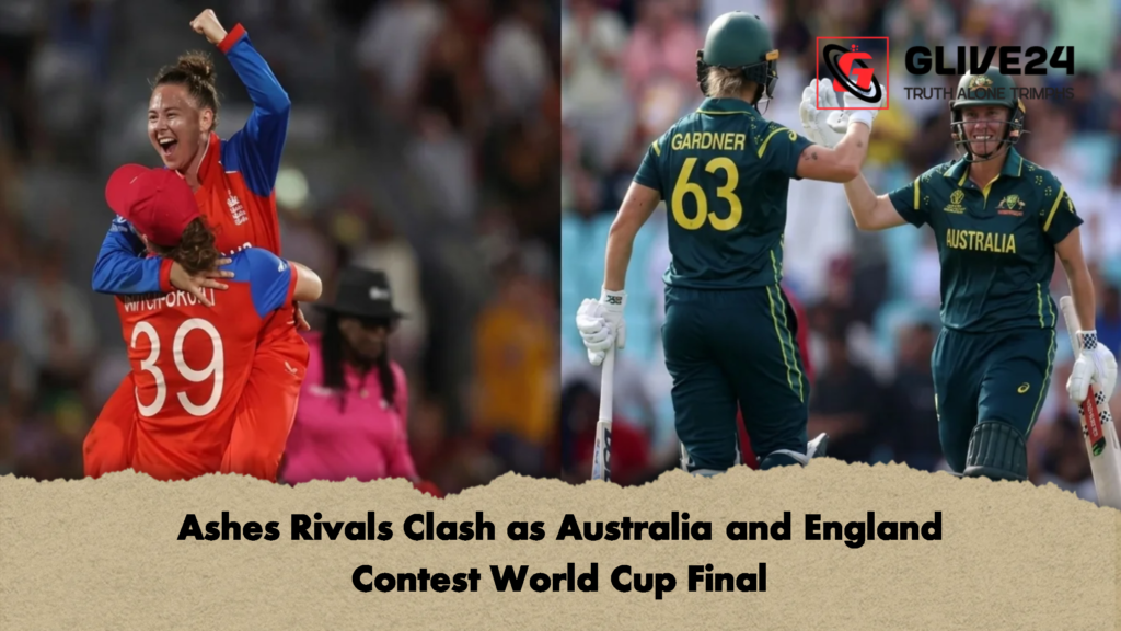 Ashes Rivals Clash as Australia and England Contest World Cup Final 2 Ashes Rivals Clash as Australia and England Contest World Cup Final