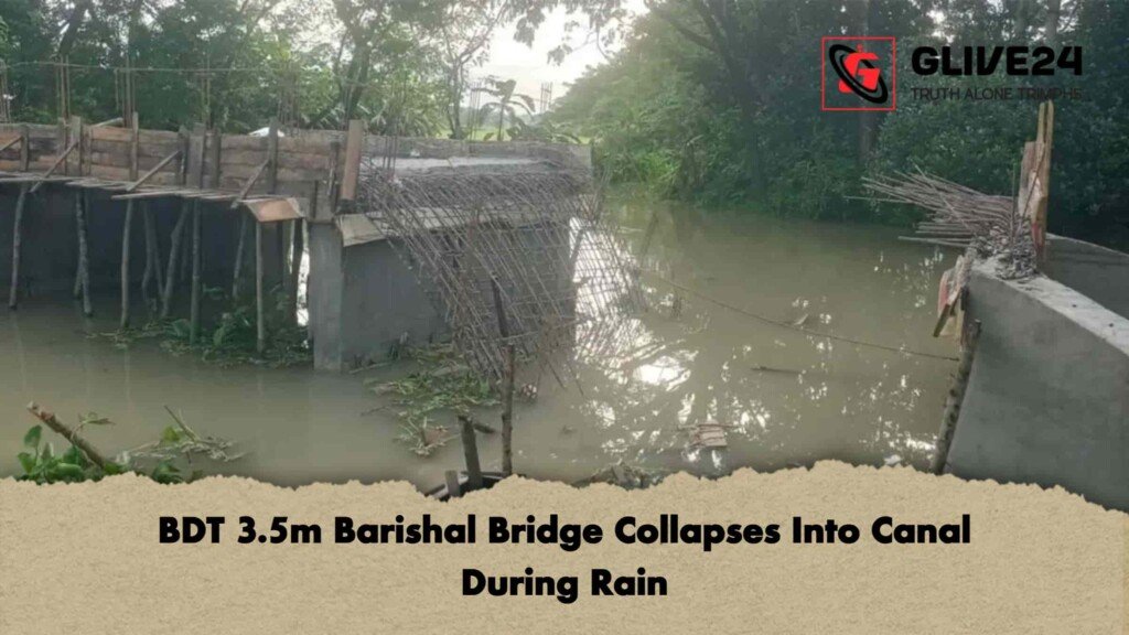BDT 3.5m Barishal Bridge Collapses Into Canal During Rain
