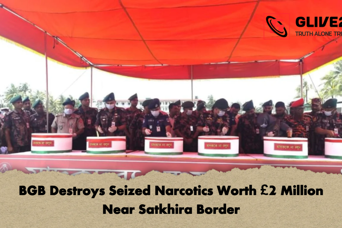 BGB Destroys Seized Narcotics Worth £2 Million Near Satkhira Border