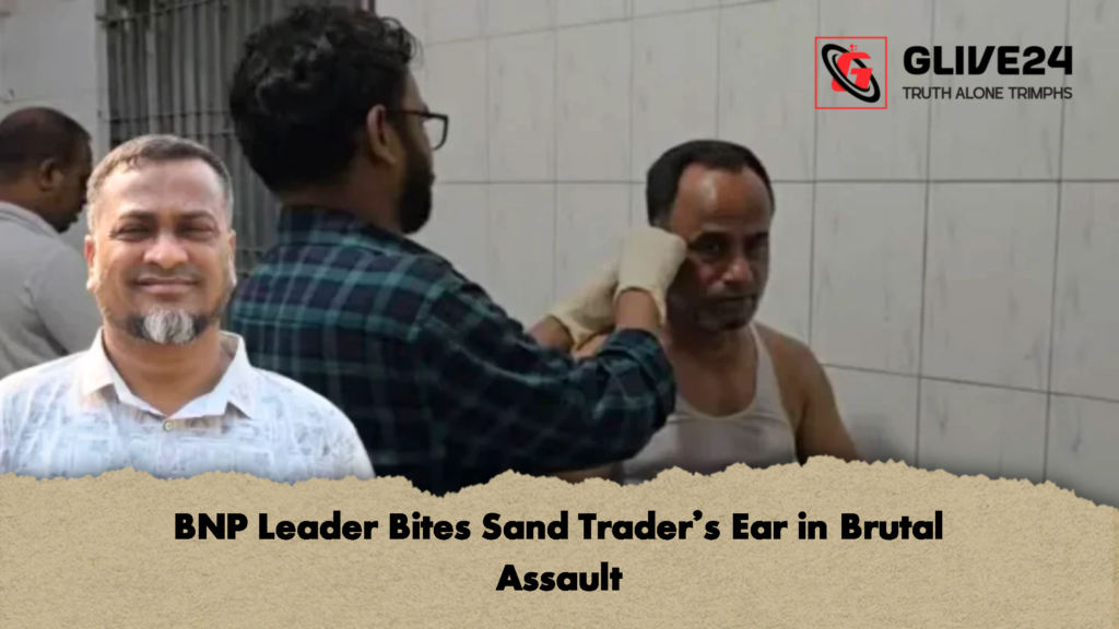 BNP Leader Bites Sand Traders Ear in Brutal Assault 2 BNP Leader Bites Sand Trader’s Ear in Brutal Assault