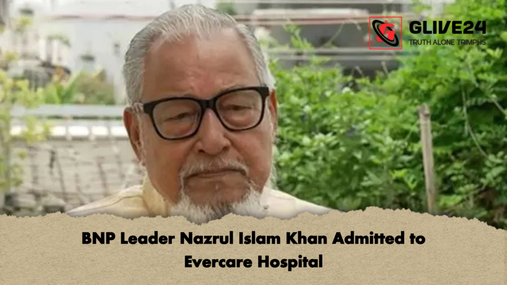 BNP Leader Nazrul Islam Khan Admitted to Evercare Hospital 3 BNP Leader Nazrul Islam Khan Admitted to Evercare Hospital 2 BNP Leader Nazrul Islam Khan Admitted to Evercare Hospital