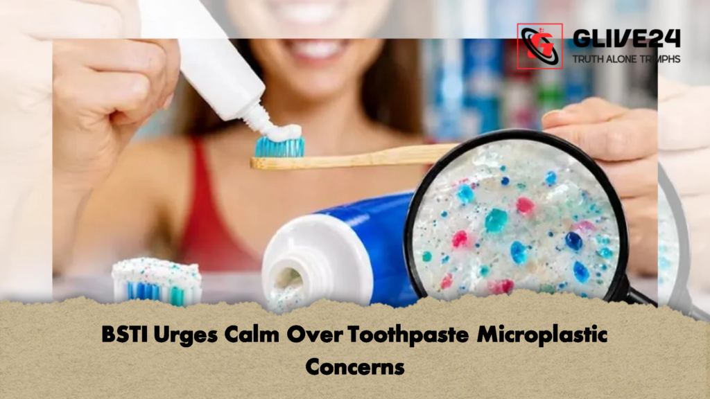 BSTI Urges Calm Over Toothpaste Microplastic Concerns 2 BSTI Urges Calm Over Toothpaste Microplastic Concerns