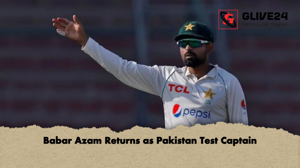 Babar Azam Returns as Pakistan Test Captain Babar Azam Returns as Pakistan Test Captain