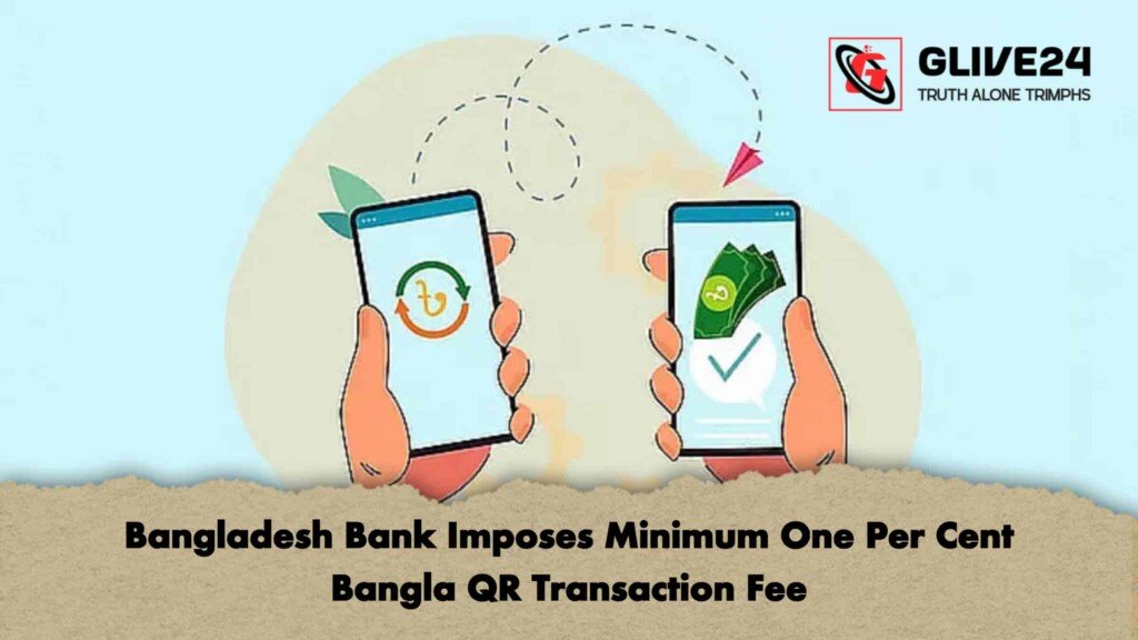Bangladesh Bank Imposes Minimum One Per Cent Bangla QR Transaction Fee