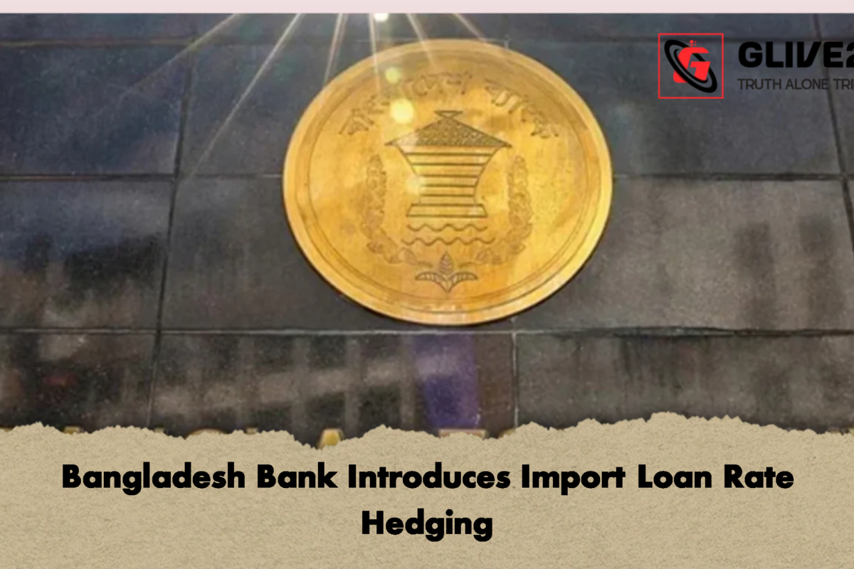 Bangladesh Bank Introduces Import Loan Rate Hedging