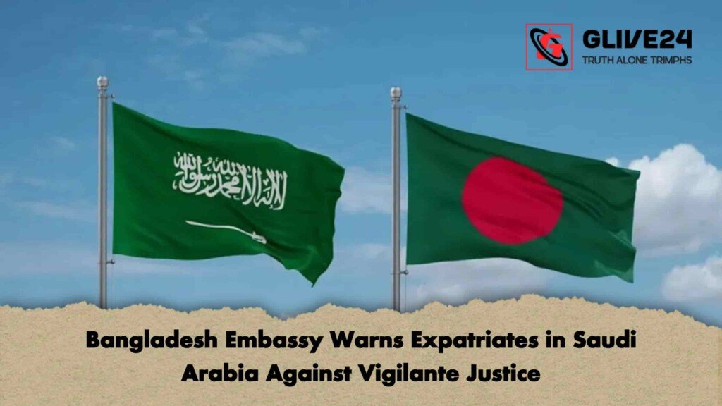 Bangladesh Embassy Warns Expatriates in Saudi Arabia Against Vigilante Justice