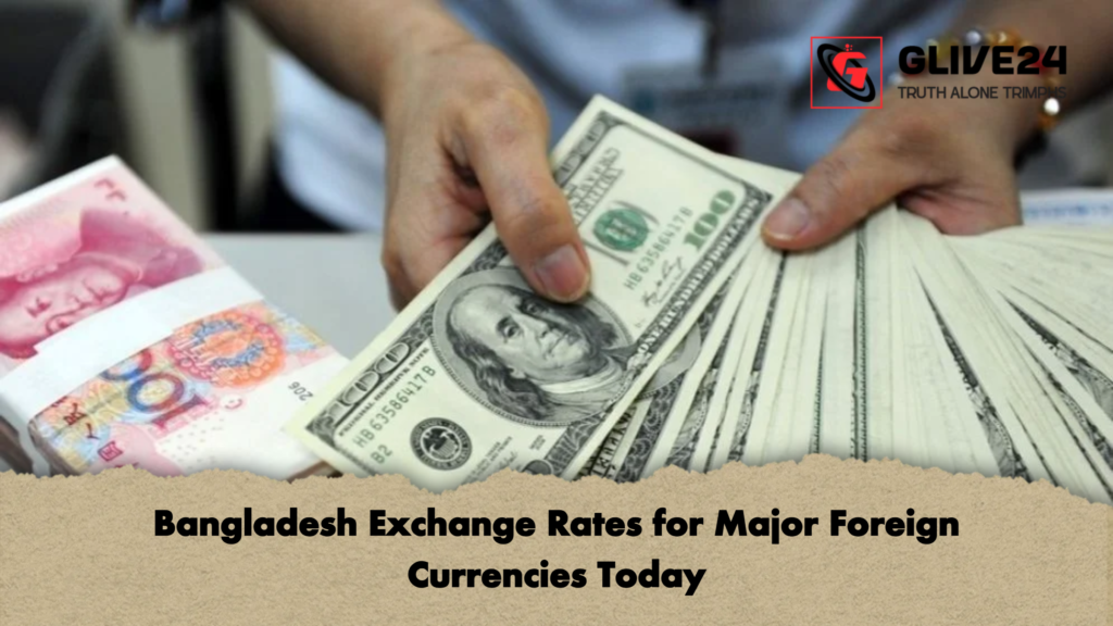Bangladesh Exchange Rates for Major Foreign Currencies Today Bangladesh Exchange Rates for Major Foreign Currencies Today