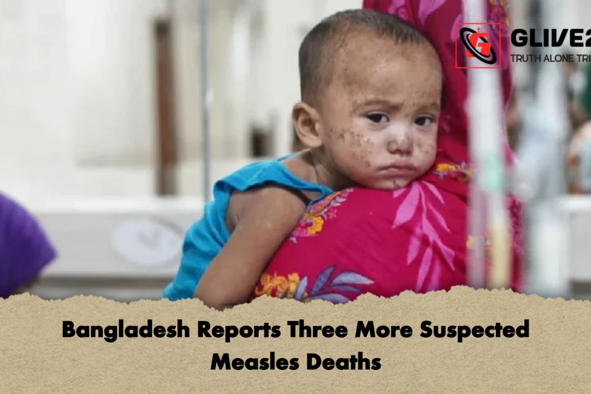 Bangladesh Reports Three More Suspected Measles Deaths