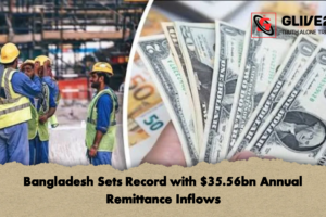 Bangladesh Sets Record with $35.56bn Annual Remittance Inflows
