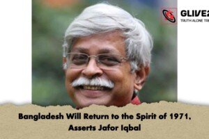 Bangladesh Will Return to the Spirit of 1971, Asserts Jafor Iqbal