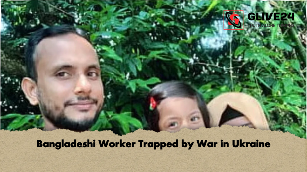 Bangladeshi Worker Trapped by War in Ukraine Bangladeshi Worker Trapped by War in Ukraine