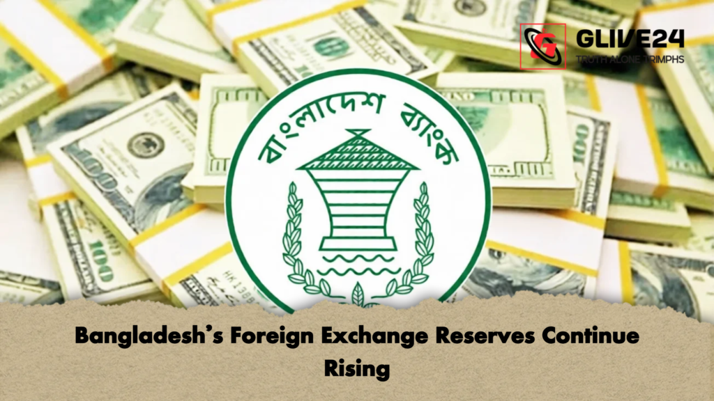 Bangladeshs Foreign Exchange Reserves Continue Rising 1 Bangladesh's Foreign Exchange Reserves Continue Rising