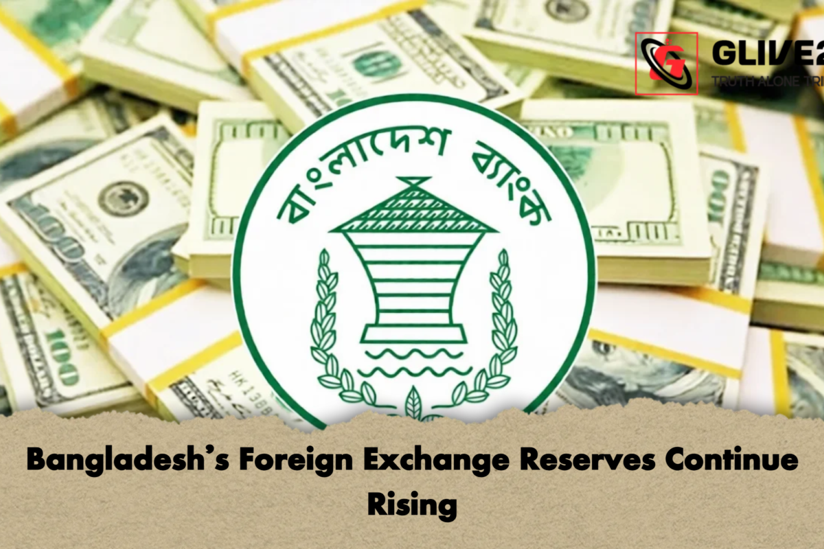 Bangladesh’s Foreign Exchange Reserves Continue Rising