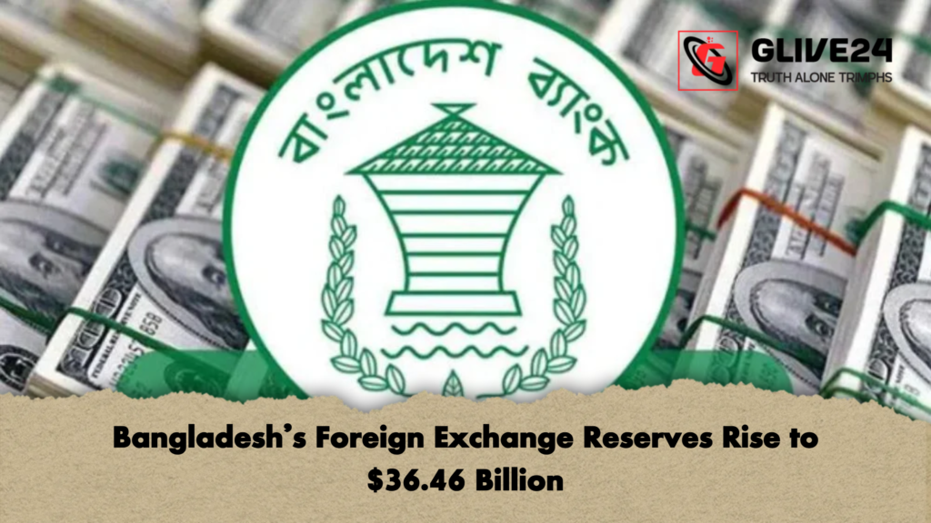 Bangladeshs Foreign Exchange Reserves Rise to 36.46 Billion Bangladesh’s Foreign Exchange Reserves Rise to $36.46 Billion